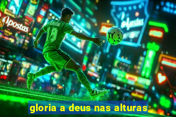 gloria a deus nas alturas